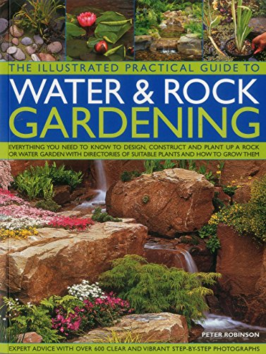 Beispielbild fr The Illustrated Practical Guide to Water and Rock Gardening : Everything You Need to Know to Design, Construct and Plant up a Rock or Water Garden with Directories of Suitable Plants and How to Grow Them zum Verkauf von Better World Books Ltd