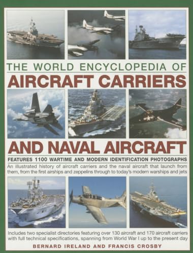 Imagen de archivo de The World Encyclopedia of Aircraft Carriers and Naval Aircraft: An Illustrated History Of Aircraft Carriers And The Naval Aircraft That Launch From . Wartime And Modern Identification Photographs a la venta por Hilltop Book Shop