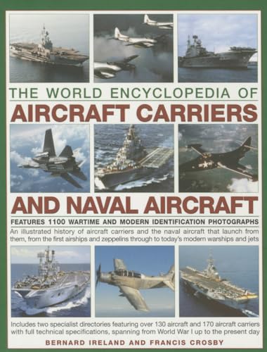 Stock image for The World Encyclopedia of Aircraft Carriers and Naval Aircraft: An Illustrated History Of Aircraft Carriers And The Naval Aircraft That Launch From . Wartime And Modern Identification Photographs for sale by Hilltop Book Shop