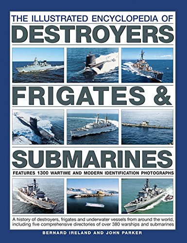 Stock image for The Illustrated Encyclopedia of Destroyers, Frigates & Submarines: Features 1300 Wartime And Modern Identification Photographs for sale by Half Price Books Inc.