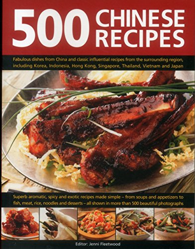 Stock image for 500 Chinese Recipes: Fabulous Dishes From China And Classic Influential Recipes From The Surrounding Region, Including Korea, Indonesia, Hong Kong, Singapore, Thailand, Vietnam And Japan for sale by SecondSale
