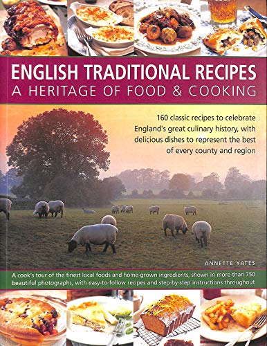 9781780194486: English Traditional Recipes: A Heritage of Food & Cooking: 160 Classic Recipes to Celebrate England's Great Culinary History, with Delicious Dishes to Represent the Best of Every County and Region