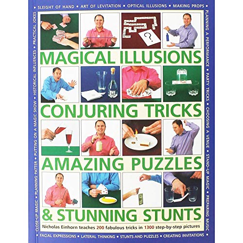 Stock image for Magical Illusions, Conjuring Tricks, Amazing Puzzles & Stunning Stunts: Nicholas Einhorn Teaches 200 Fabulous Tricks In 1300 Step-By-Step Pictures for sale by SecondSale