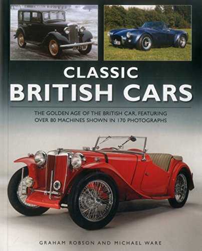 Stock image for Classic British Cars: The Golden Age of the British Car, Featuring Over 80 Machines Shown in 170 Photographs for sale by WorldofBooks