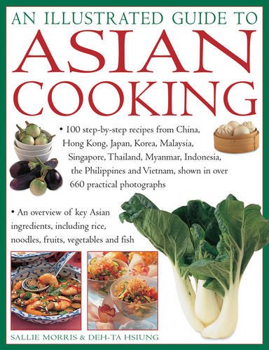 Stock image for An Illustrated Guide To Asian Cooking: 100 Step-By-Step Recipes From China, Hong Kong, Japan, Korea, Malaysia, Singapore, Thailand, Myanmar, . Shown In Over 660 Practical Photographs for sale by HPB Inc.