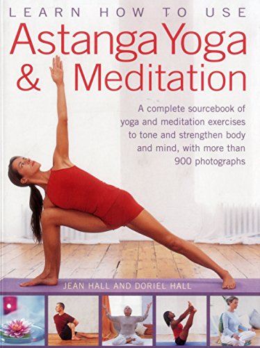 Imagen de archivo de Learn How to Use Astanga Yoga Meditation: A Complete Sourcebook Of Yoga And Meditation Exercises To Tone And Strengthen Body And Mind, With More Than 900 Photographs a la venta por Goodwill
