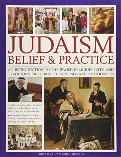 Stock image for Judaism: Belief and Practice: An Introduction To The Jewish Religion, Faith And Traditions, Including 300 Paintings And Photographs for sale by HPB-Diamond