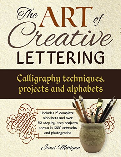 Stock image for The Art of Creative Lettering - Calligraphy Techniques, Projects and Alphabets : Includes 12 Complete Alphabets and over 50 Step-by-Step Projects Shown in 1000 Photographs and Artwork for sale by Better World Books