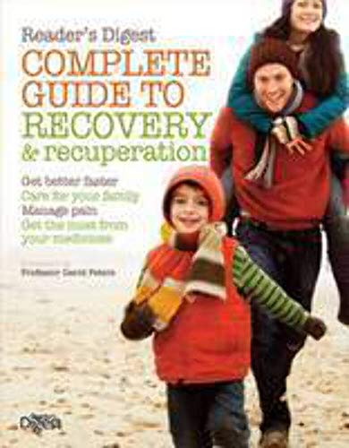 Stock image for The Complete Guide to Recovery and Recuperation: Get Better Faster, Care for Your Family, Manage Pain, Get the Most from Your Medicine for sale by WorldofBooks