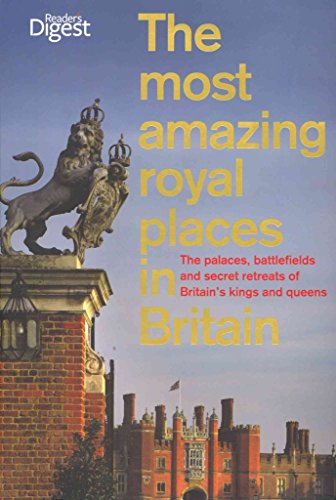 9781780201023: The Most Amazing Royal Places in Britain: The palaces, battlefields and secret retreats of Britain’s kings and queens [Idioma Ingls]