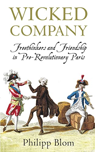 Beispielbild fr Wicked Company : Freethinkers and Friendship in Pre-Revolutionary Paris zum Verkauf von Better World Books