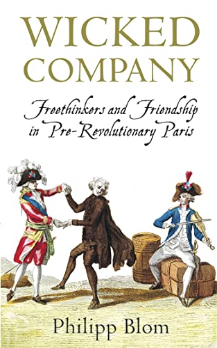 Stock image for Wicked Company : Freethinkers and Friendship in Pre-Revolutionary Paris for sale by Better World Books