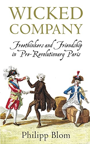 9781780220109: Wicked Company: Freethinkers and Friendship in pre-Revolutionary Paris