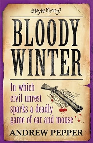 Imagen de archivo de Bloody Winter: A Pyke Mystery (Pyke Mysteries): From the author of The Last Days of Newgate a la venta por WorldofBooks