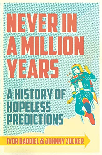 Imagen de archivo de Never In A Million Years: A History of Hopeless Predictions a la venta por WorldofBooks