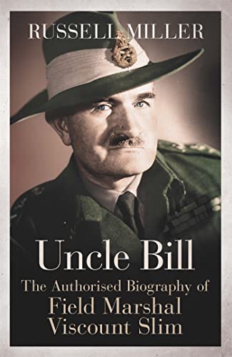 Beispielbild fr Uncle Bill: The Authorised Biography of Field Marshal Viscount Slim zum Verkauf von AwesomeBooks