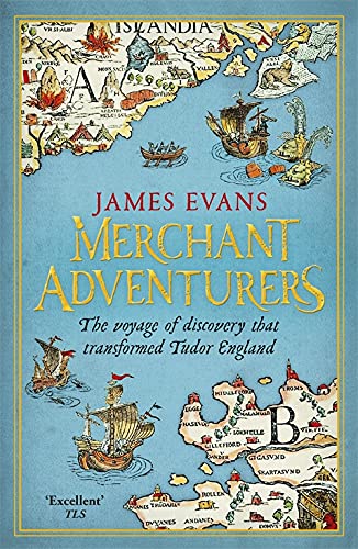 9781780221021: Merchant Adventurers: The Voyage of Discovery that Transformed Tudor England