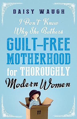 Beispielbild fr I Don't Know Why She Bothers: Guilt Free Motherhood For Thoroughly Modern Women zum Verkauf von WorldofBooks
