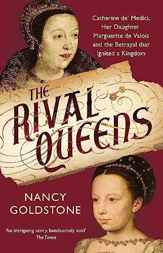 Imagen de archivo de The Rival Queens : Catherine de' Medici, Her Daughter Marguerite de Valois, and the Betrayal That Ignited a Kingdom a la venta por Better World Books