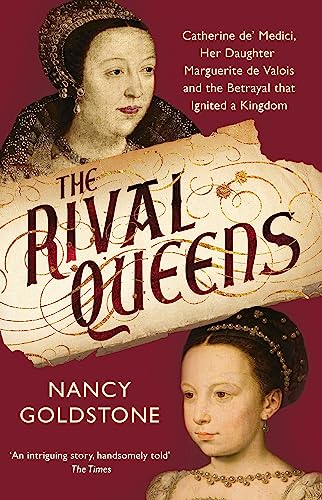 Stock image for The Rival Queens : Catherine de' Medici, Her Daughter Marguerite de Valois, and the Betrayal That Ignited a Kingdom for sale by Better World Books