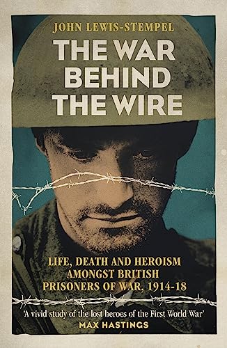 Beispielbild fr The War Behind the Wire: The Life, Death and Glory of British Prisoners of War, 1914-18 zum Verkauf von HPB-Emerald