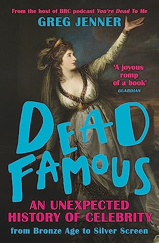 Stock image for Dead Famous: An Unexpected History of Celebrity from Bronze Age to Silver Screen for sale by SecondSale