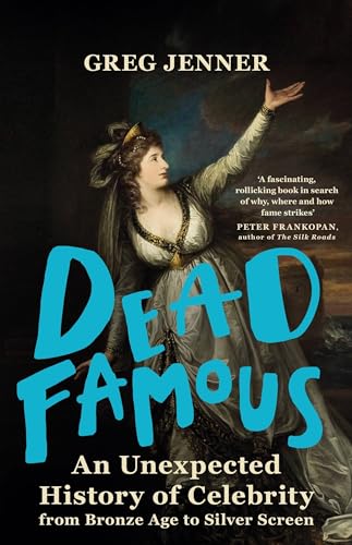 Stock image for Dead Famous: An Unexpected History of Celebrity from Bronze Age to Silver Screen for sale by WorldofBooks