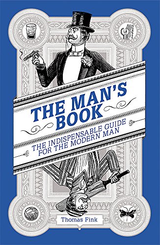 Imagen de archivo de The Man's Book: The Indispensable Guide for the Modern Man a la venta por WorldofBooks