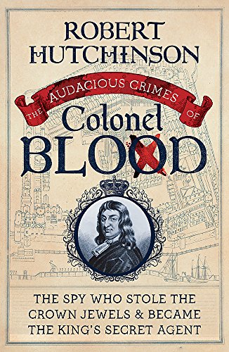 Beispielbild fr The Audacious Crimes of Colonel Blood : The Spy Who Stole the Crown Jewels and Became the King's Secret Agent zum Verkauf von Better World Books