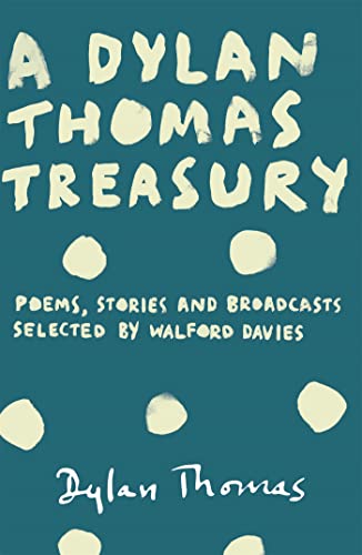 9781780227269: A Dylan Thomas Treasury: Poems, Stories and Broadcasts. Selected by Walford Davies