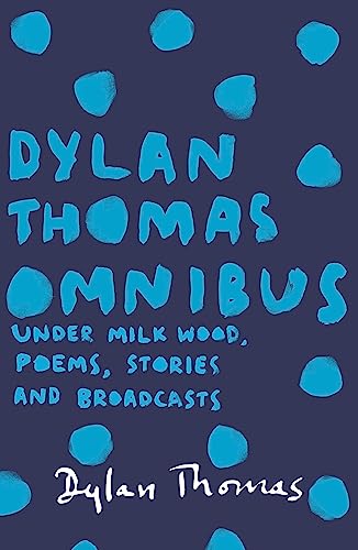 9781780227283: Dylan Thomas Omnibus: Under Milk Wood, Poems, Stories and Broadcasts