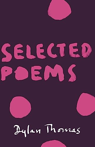 Selected Poems: Dylan Thomas - Thomas, Dylan