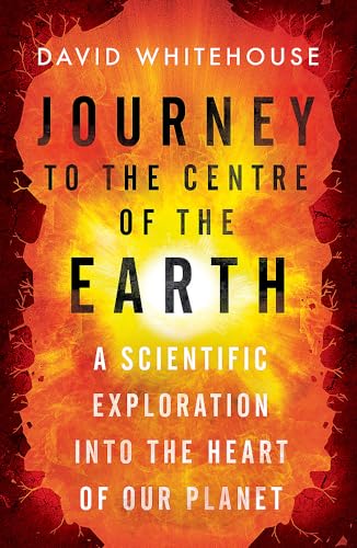 Imagen de archivo de Journey to the Centre of the Earth: A Scientific Exploration Into the Heart of Our Planet a la venta por WorldofBooks