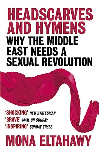 9781780228877: Headscarves and Hymens: Why the Middle East Needs a Sexual Revolution