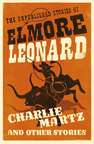 9781780229195: Charlie Martz and Other Stories: The Unpublished Stories of Elmore Leonard