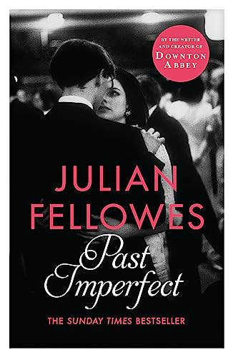 9781780229232: Past Imperfect: A novel by the creator of DOWNTON ABBEY and BELGRAVIA