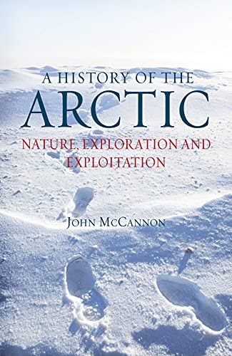 9781780230184: A History of the Arctic: Nature, Exploration and Exploitation