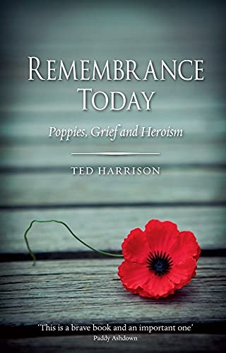 Remembrance Today: Poppies, Grief and Heroism (9781780230443) by Harrison, Ted