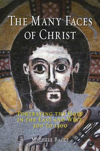 Stock image for The Many Faces of Christ: Portraying the Holy in the East and West, 300 to 1300 for sale by HPB-Red