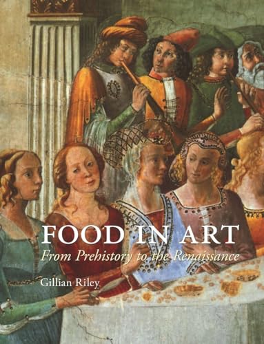 Beispielbild fr Food in Art : From Prehistory to the Renaissance zum Verkauf von Better World Books