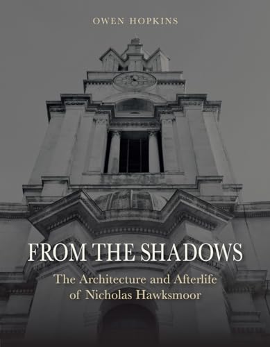Beispielbild fr From the Shadows: The Architecture and Afterlife of Nicholas Hawksmoor zum Verkauf von WorldofBooks