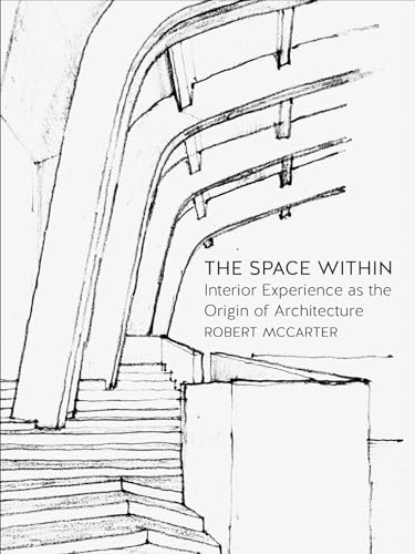 Stock image for The Space Within: Interior Experience as the Origin of Architecture for sale by Ria Christie Collections