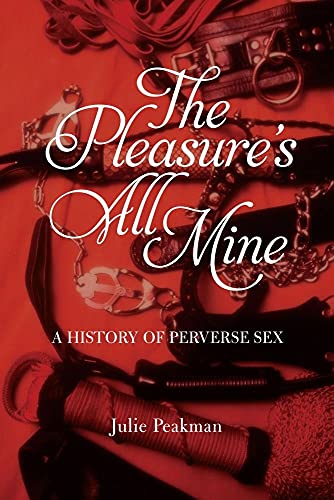 Beispielbild fr The Pleasure's All Mine : A History of Perverse Sex zum Verkauf von Better World Books