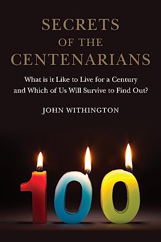 Beispielbild fr Secrets of the Centenarians: What is it Like to Live for a Century and Which of Us Will Survive to Find Out? zum Verkauf von AwesomeBooks