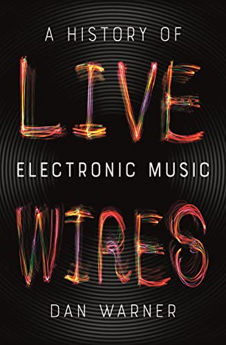 Stock image for Live Wires: A History of Electronic Music for sale by WorldofBooks