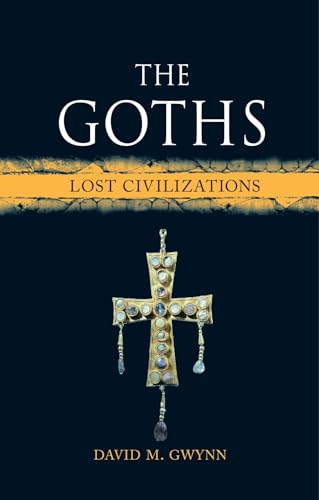 9781780238456: The Goths: Lost Civilizations