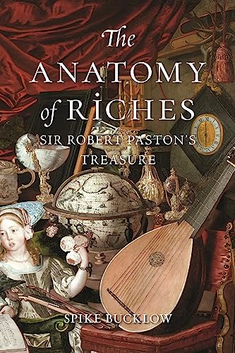 Imagen de archivo de The Anatomy of Riches: Sir Robert Pastons Treasure a la venta por Zoom Books Company