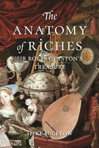Stock image for The Anatomy of Riches: Sir Robert Pastons Treasure for sale by Zoom Books Company
