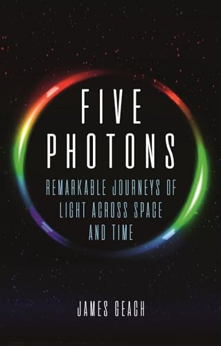 Beispielbild fr Five Photons: Remarkable Journeys of Light Across Space and Time zum Verkauf von HPB-Red
