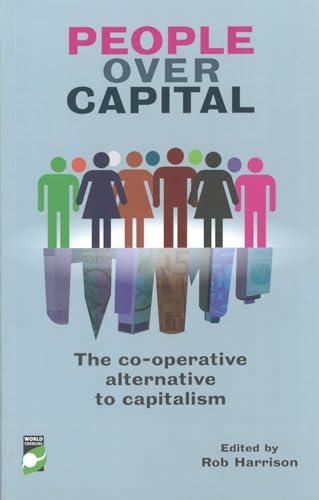 Imagen de archivo de People Over Capital: The Co-Operative Alternative to Capitalism : Essays and insights on a New Global Awakening a la venta por WorldofBooks